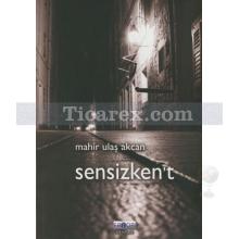 Sensizken't | Mahir Ulaş Akcan