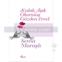 Kulak Aşık Olurmuş Gözden Evvel | Sema Maraşlı