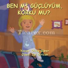 Ben Mi Güçlüyüm Korku Mu? | Olcay Güner