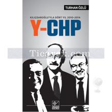 Y-CHP | Kılıçdaroğlu'yla Dört Yıl | Turhan Özlü