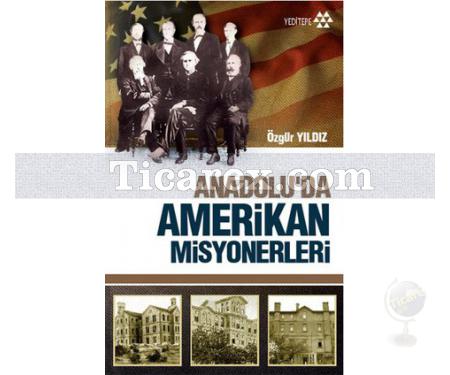 Anadolu'da Amerikan Misyonerliği | Özgür Yıldız - Resim 1