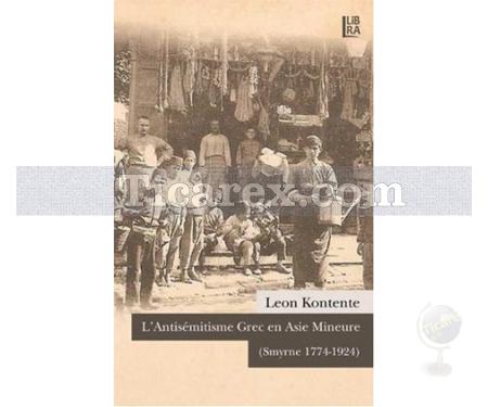 L'Antisemitisme Grec en Asie Mineure | Smyrne 1774 - 1924 | Leon Kontente - Resim 1