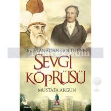 Mevlana'dan Goethe'ye Sevgi Köprüsü | Mustafa Akgün