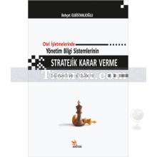 Otel İşletmelerinde Yönetim Bilgi Sistemlerinin Stratejik Karar Verme Sürecine Etkileri | Behçet Elbistanlıoğlu