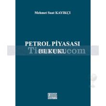 Petrol Piyasası Hukuku | Mehmet Suat Kayıkçı