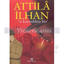 O Karanlıkta Biz | Attila İlhan