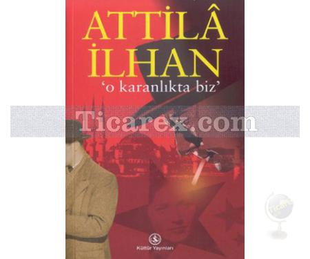 O Karanlıkta Biz | Attila İlhan - Resim 1