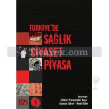 Türkiye'de Sağlık Siyaset Piyasa | Asuman Göksel, Gülbiye Yenimahalleli Yaşar, Ömür Birler