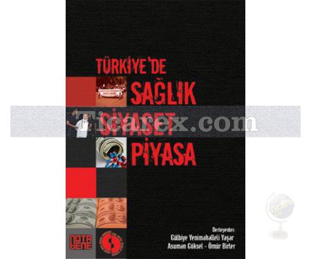 Türkiye'de Sağlık Siyaset Piyasa | Asuman Göksel, Gülbiye Yenimahalleli Yaşar, Ömür Birler - Resim 1