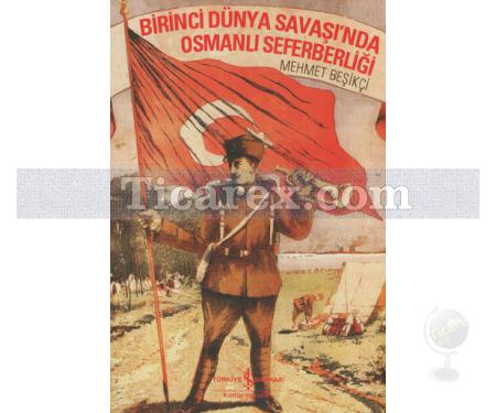 Birinci Dünya Savaşı'nda Osmanlı Seferberliği | Mehmet Beşikçi - Resim 1