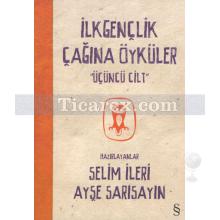 İlkgençlik Çağına Öyküler 3 | Ayşe Sarısayın, Çiğdem Aldatmaz, Selim İleri