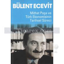 Mithat Paşa ve Türk Ekonomisinin Tarihsel Süreci | Bülent Ecevit