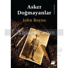 Asker Doğmayanlar | John Boyne