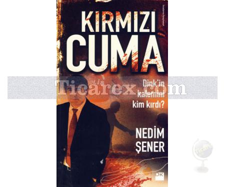 Kırmızı Cuma | Dink'in Kalemini Kim Kırdı? | Nedim Şener - Resim 1