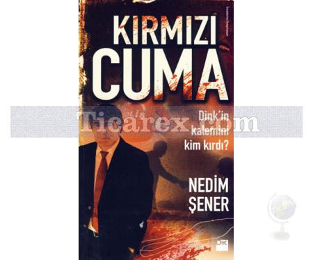 Kırmızı Cuma | Dink'in Kalemini Kim Kırdı? | Nedim Şener - Resim 1