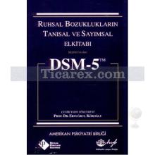 Dsm - 5 Ruhsal Bozuklukların Tanısal ve Sayımsal Elkitabı | Ertuğrul Köroğlu