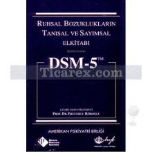 Dsm - 5 Ruhsal Bozuklukların Tanısal ve Sayımsal Elkitabı | Ertuğrul Köroğlu