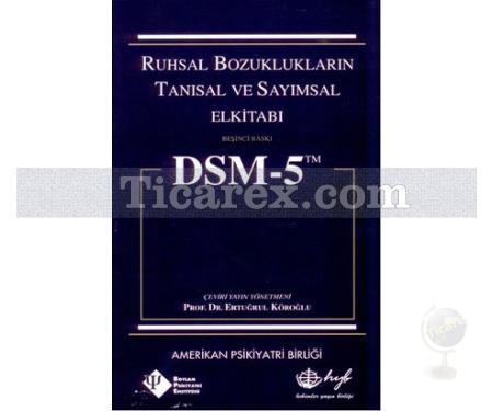 Dsm - 5 Ruhsal Bozuklukların Tanısal ve Sayımsal Elkitabı | Ertuğrul Köroğlu - Resim 1