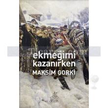 Ekmeğimi Kazanırken | Maksim Gorki