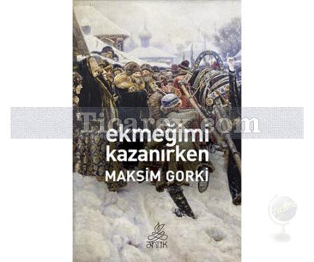 Ekmeğimi Kazanırken | Maksim Gorki - Resim 1