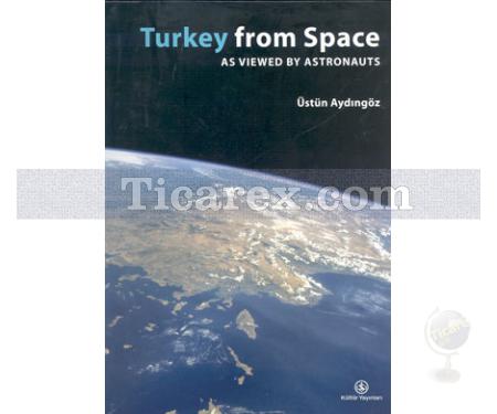 Turkey From Space | As Viewed By Astronauts | Üstün Aydıngöz - Resim 1