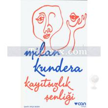 Kayıtsızlık Şenliği | Milan Kundera