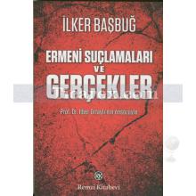Ermeni Suçlamaları ve Gerçekler | İlker Başbuğ