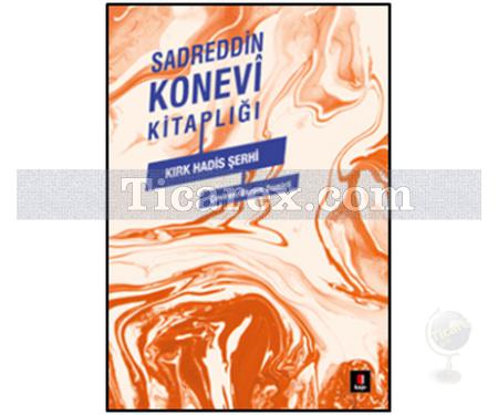 Kırk Hadis Şerhi | Sadreddin Konevi Kitaplığı | Kolektif - Resim 1