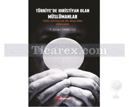 Türkiye'de Hıristiyan Olan Müslümanlar | Psiko-Sosyolojik Bir Araştırma (1990-2010) | Y.Sinan Zavalsız - Resim 1