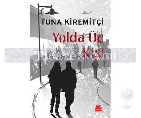 Yolda Üç Kişi | Tuna Kiremitçi - Resim 1