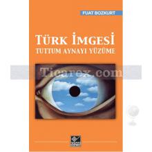 Türk İmgesi | Tuttum Aynayı Yüzüme | Fuat Bozkurt