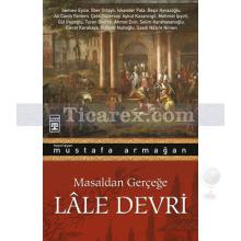 Masaldan Gerçeğe Lale Devri | Mustafa Armağan