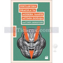 İfritler'den Dracula'ya Modern Vampir Mitinin Doğuşu | Matthew Beresford
