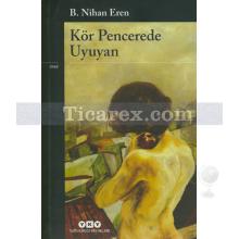 Kör Pencerede Uyuyan | B. Nihan Eren