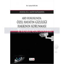 ABD Hukukunda Özel Hayatın Gizliliği Hakkının Korunması | Ayhan Bozlak