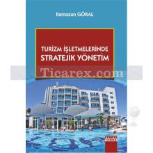 Turizm İşletmelerinde Stratejik Yönetim | Ramazan Göral