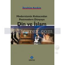 Din ve İslam | Modernizmin Kıskacından Postmodern Dünyaya | İbrahim Keskin