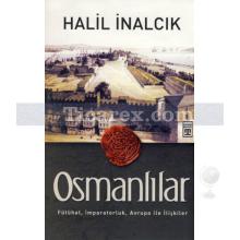 Osmanlılar | Fütühat, İmparatorluk, Avrupa ile İlişkiler | Halil İnalcık