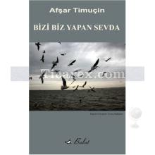 Bizi Biz Yapan Sevda | Afşar Timuçin