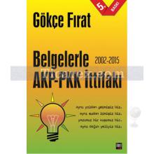 Belgelerle AKP - PKK İttifakı 2002 - 2015 | Gökçe Fırat