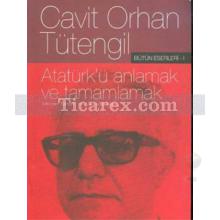 Atatürk'ü Anlamak ve Tamamlamak | Cavit Orhan Tütengil