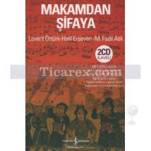 Makamdan Şifaya | 2 CD İlaveli | M. Fadıl Atik, Halil Erseven, Levent Öztürk