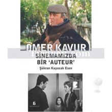 Ömer Kavur - Sinemamızda Bir Auteur | Şükran Kuyucak Esen