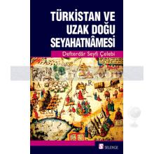 Türkistan ve Uzak Doğu Seyahatnamesi | Defterdar Seyfi Çelebi