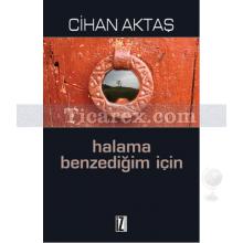 Halama Benzediğim İçin | Cihan Aktaş