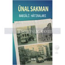 Babıali Hatıraları | Ünal Sakman