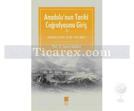 Anadolu'nun Tarihi Coğrafyasına Giriş 1 | Tuncer Baykara - Resim 1