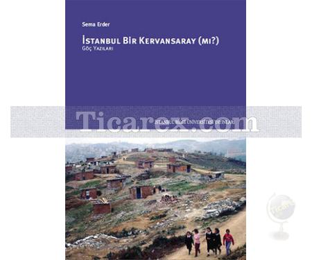 İstanbul Bir Kervansaray (mı? ) | Göç Yazıları | Sema Erder - Resim 1
