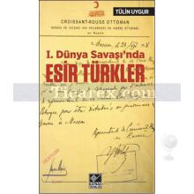 1. Dünya Savaşı'nda Esir Türkler | Tülin Uygur