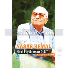 Yaşar Kemal Nasıl Büyük İnsan Oldu? | Sevinç Koçak, Salim Koçak